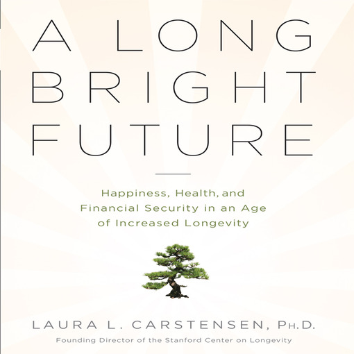 Title details for A Long Bright Future by Laura L. Cartensen - Available